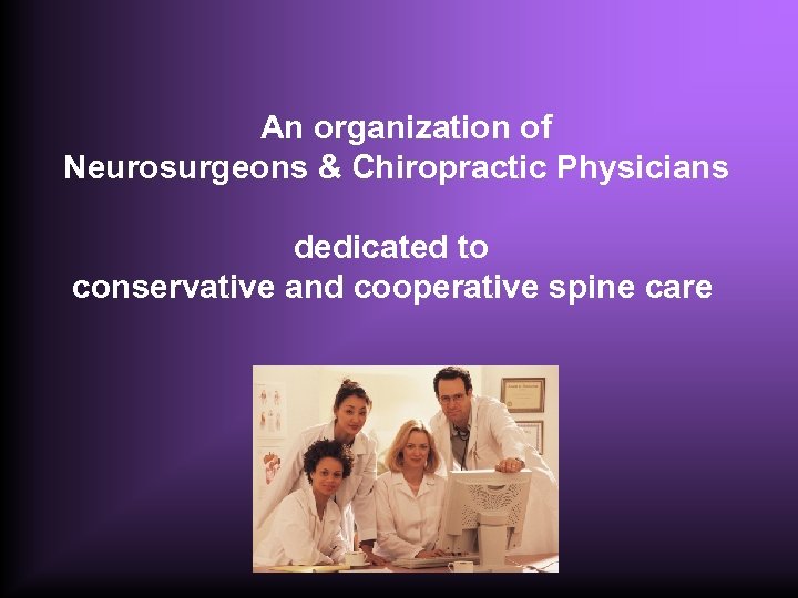  An organization of Neurosurgeons & Chiropractic Physicians dedicated to conservative and cooperative spine