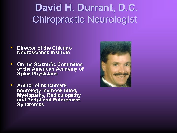 David H. Durrant, D. C. Chiropractic Neurologist • Director of the Chicago Neuroscience Institute