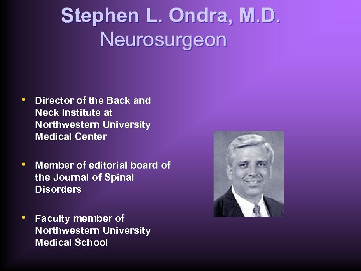 Stephen L. Ondra, M. D. Neurosurgeon • Director of the Back and Neck Institute