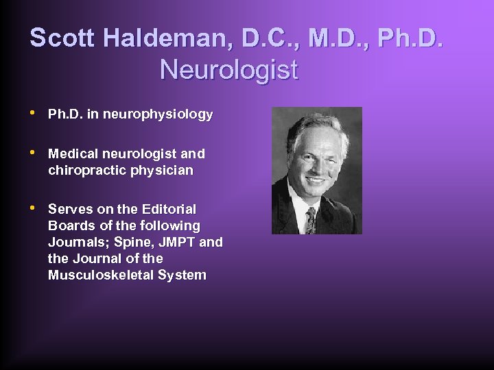 Scott Haldeman, D. C. , M. D. , Ph. D. Neurologist • Ph. D.