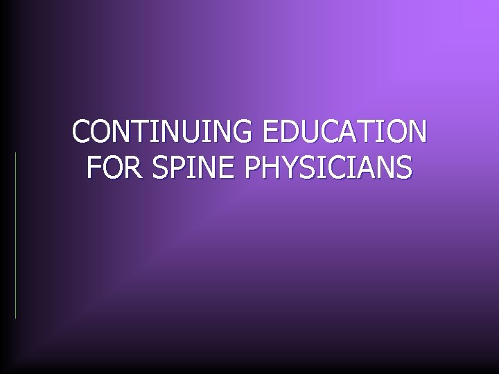 CONTINUING EDUCATION FOR SPINE PHYSICIANS 
