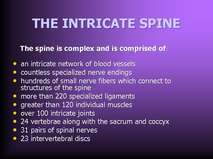 THE INTRICATE SPINE The spine is complex and is comprised of: • • •