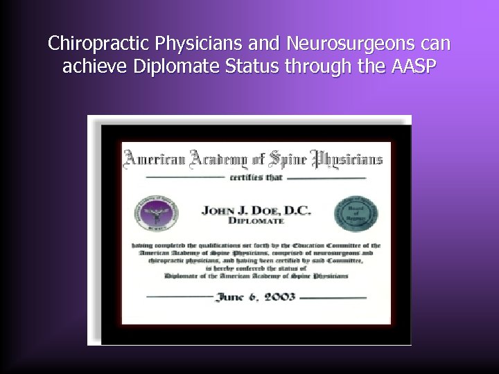 Chiropractic Physicians and Neurosurgeons can achieve Diplomate Status through the AASP 