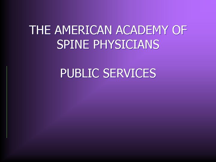 THE AMERICAN ACADEMY OF SPINE PHYSICIANS PUBLIC SERVICES 