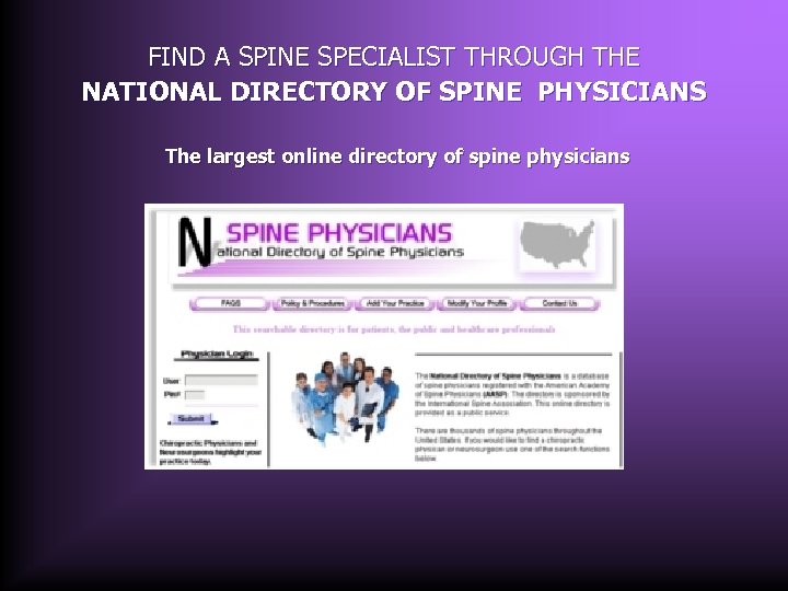  FIND A SPINE SPECIALIST THROUGH THE NATIONAL DIRECTORY OF SPINE PHYSICIANS The largest