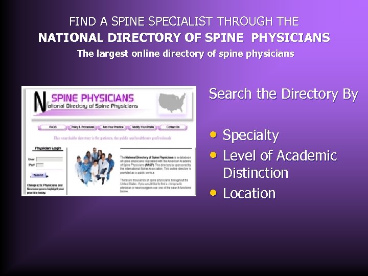  FIND A SPINE SPECIALIST THROUGH THE NATIONAL DIRECTORY OF SPINE PHYSICIANS The largest