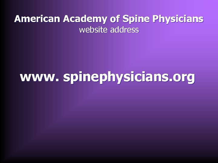 American Academy of Spine Physicians website address www. spinephysicians. org 