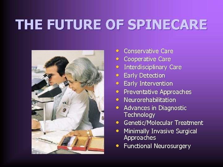 THE FUTURE OF SPINECARE • • • Conservative Care Cooperative Care Interdisciplinary Care Early