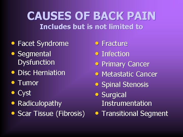 CAUSES OF BACK PAIN Includes but is not limited to • Facet Syndrome •