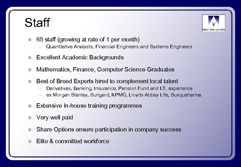 Staff n 65 staff (growing at rate of 1 per month) – Quantitative Analysts,