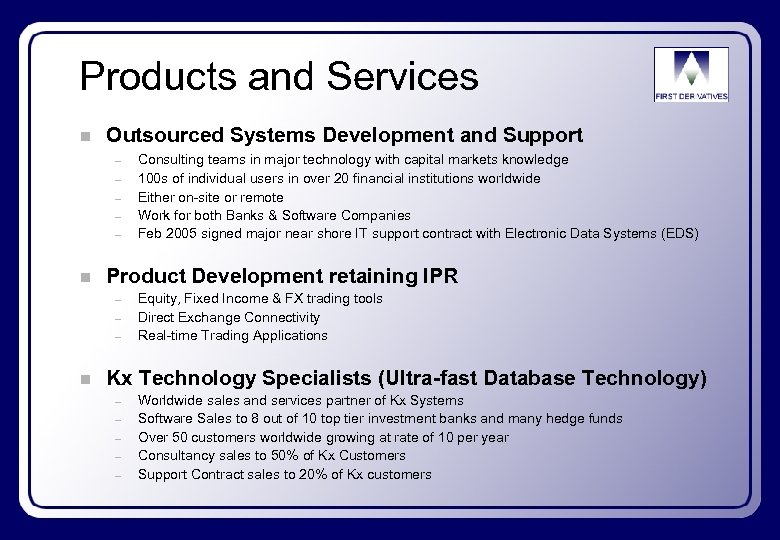 Products and Services n Outsourced Systems Development and Support – – – n Product