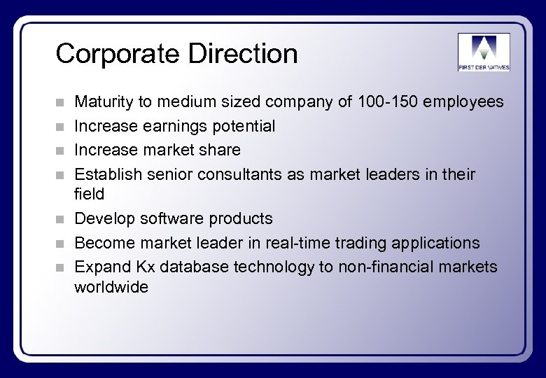 Corporate Direction n n n Maturity to medium sized company of 100 -150 employees