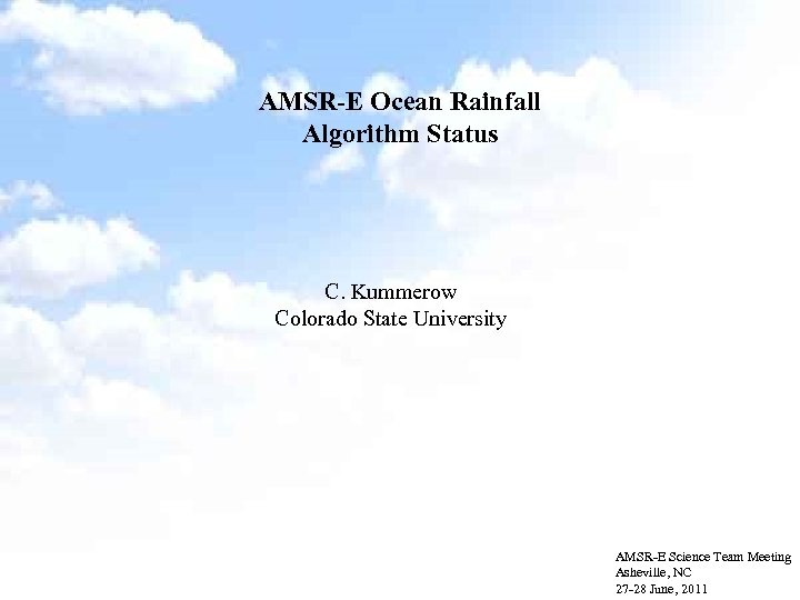 AMSR-E Ocean Rainfall Algorithm Status C. Kummerow Colorado State University AMSR-E Science Team Meeting