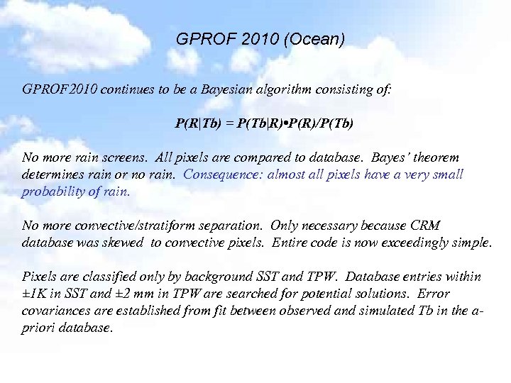 GPROF 2010 (Ocean) GPROF 2010 continues to be a Bayesian algorithm consisting of: P(R|Tb)