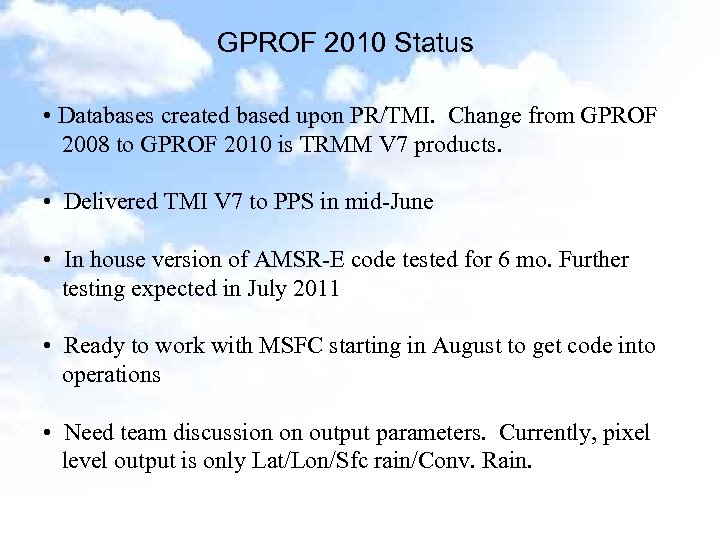 GPROF 2010 Status • Databases created based upon PR/TMI. Change from GPROF 2008 to