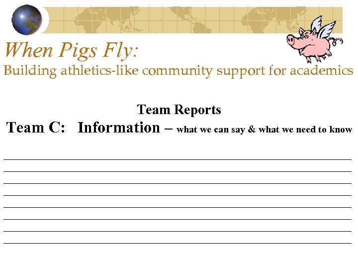 When Pigs Fly: Building athletics-like community support for academics Team Reports Team C: Information