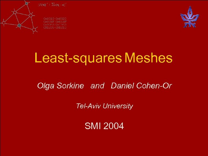 Least-squares Meshes Olga Sorkine and Daniel Cohen-Or Tel-Aviv University SMI 2004 