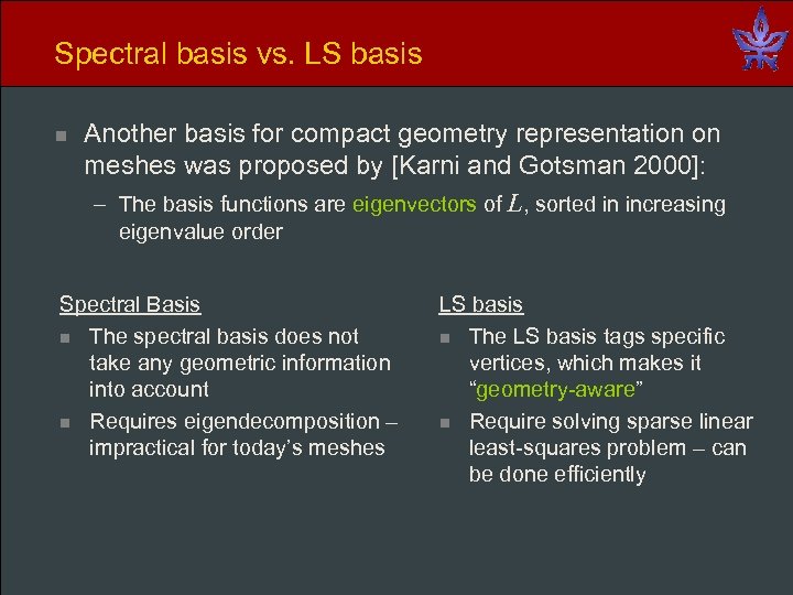 Spectral basis vs. LS basis n Another basis for compact geometry representation on meshes