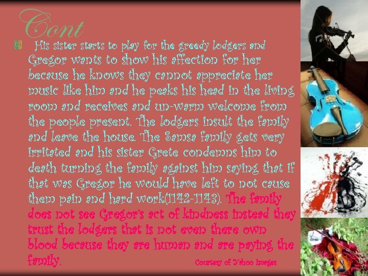 Cont His sister starts to play for the greedy lodgers and Gregor wants to