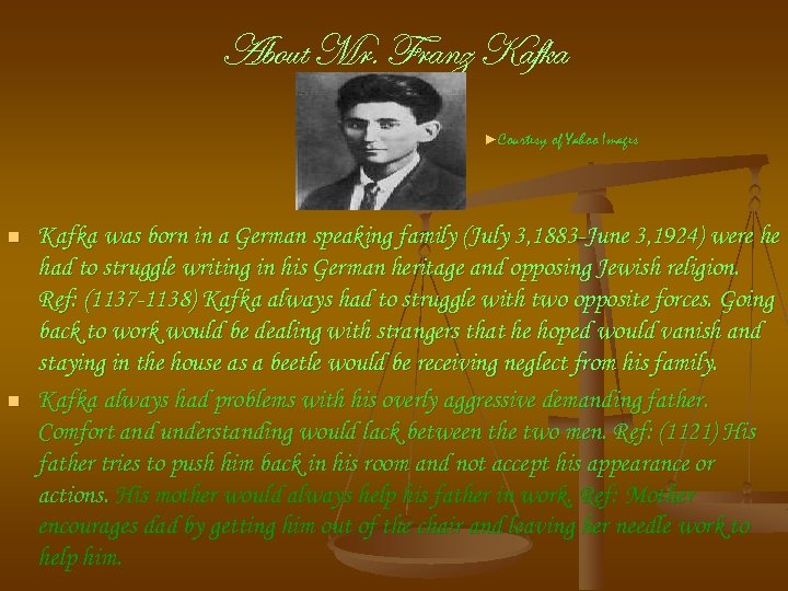 About Mr. Franz Kafka ►Courtesy of Yahoo Images n n Kafka was born in