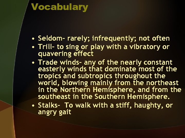 Vocabulary • Seldom- rarely; infrequently; not often • Trill- to sing or play with