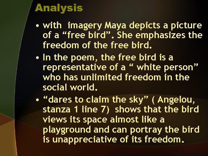 Analysis • with imagery Maya depicts a picture of a “free bird”. She emphasizes