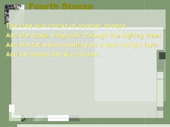 Fourth Stanza The free bird thinks of another breeze And the trade wings soft