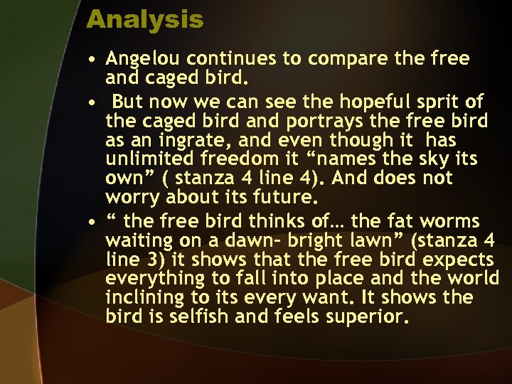 Analysis • Angelou continues to compare the free and caged bird. • But now
