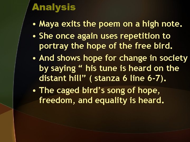 Analysis • Maya exits the poem on a high note. • She once again