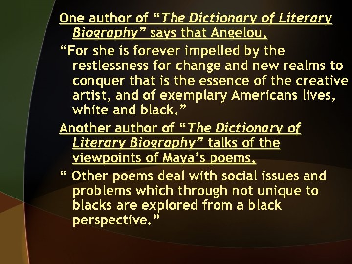One author of “The Dictionary of Literary Biography” says that Angelou, “For she is