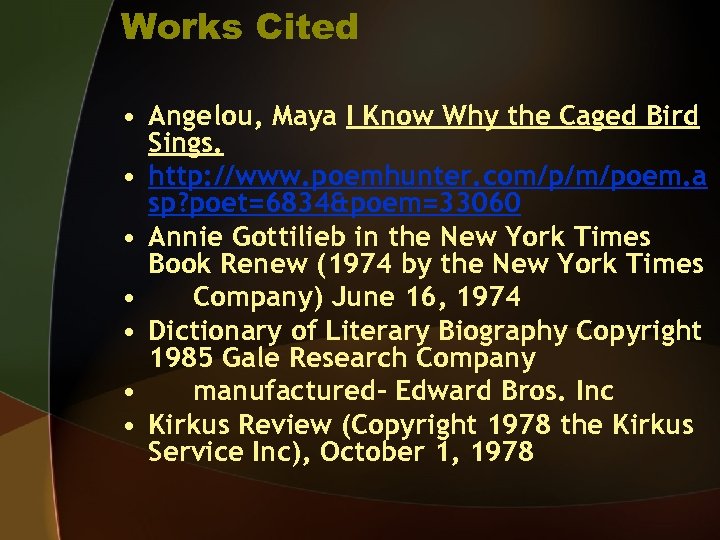 Works Cited • Angelou, Maya I Know Why the Caged Bird Sings. • http: