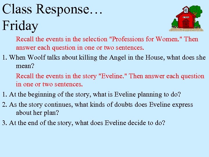 Class Response… Friday Recall the events in the selection "Professions for Women. " Then