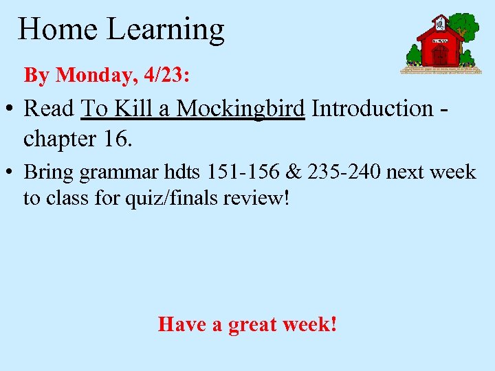 Home Learning By Monday, 4/23: • Read To Kill a Mockingbird Introduction chapter 16.