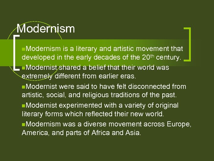Modernism n. Modernism is a literary and artistic movement that developed in the early