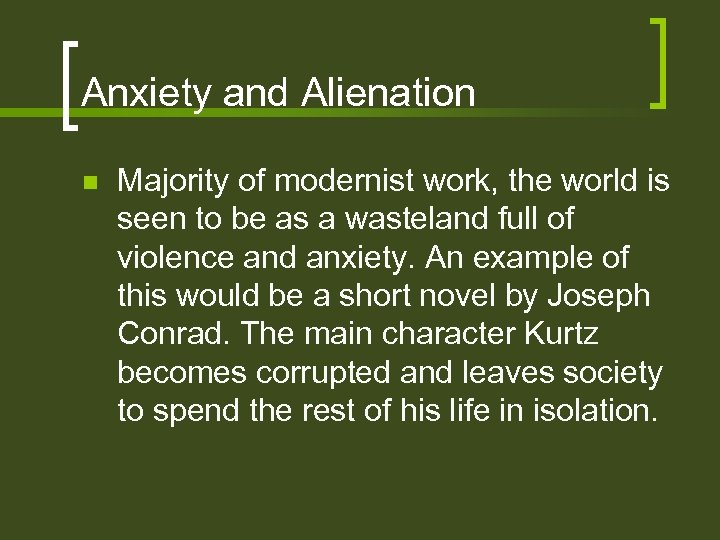 Anxiety and Alienation n Majority of modernist work, the world is seen to be