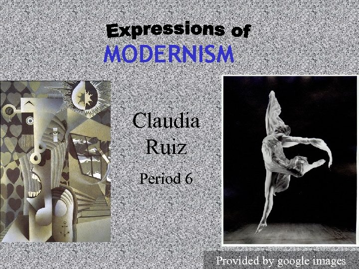 MODERNISM Claudia Ruiz Period 6 Provided by google images 