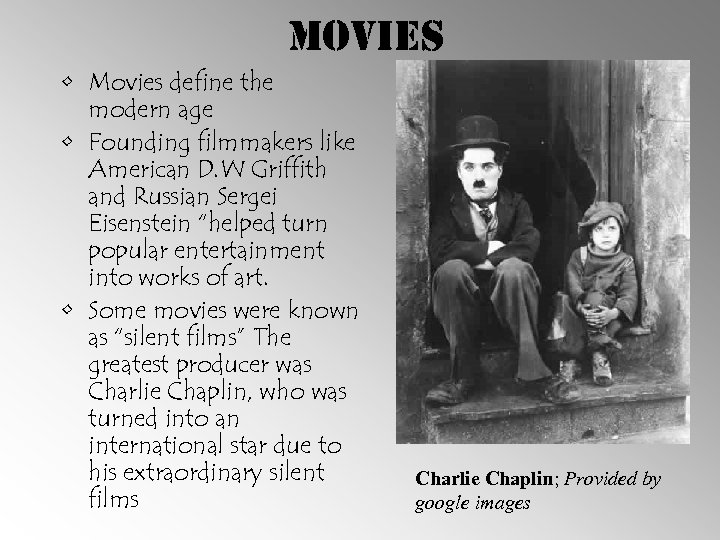 Movies • Movies define the modern age • Founding filmmakers like American D. W