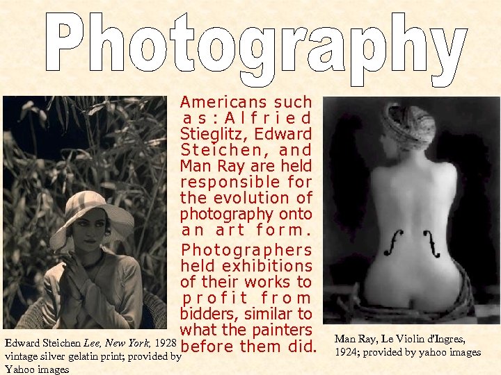 Americans such as: Alfried Stieglitz, Edward Steichen, and Man Ray are held responsible for