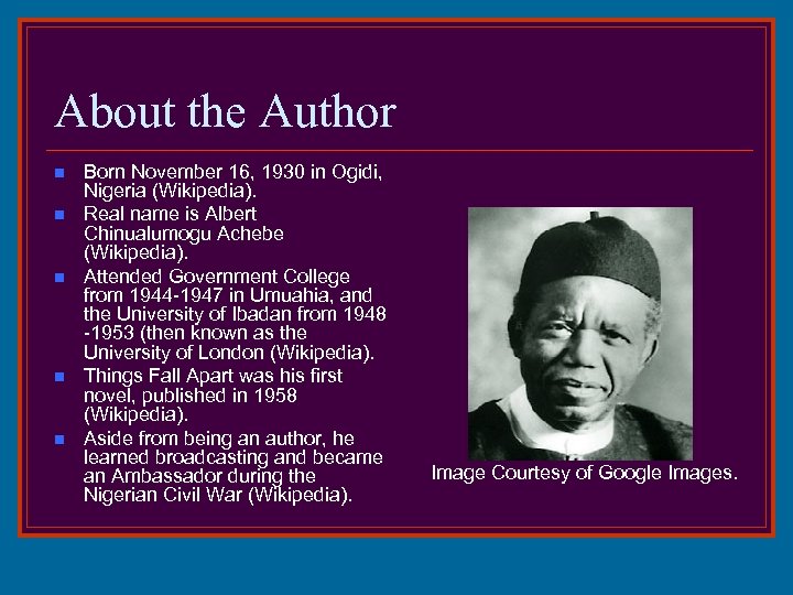 About the Author n n n Born November 16, 1930 in Ogidi, Nigeria (Wikipedia).