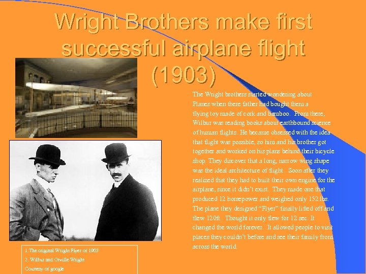 Wright Brothers make first successful airplane flight (1903) 1. The original Wright Flyer of