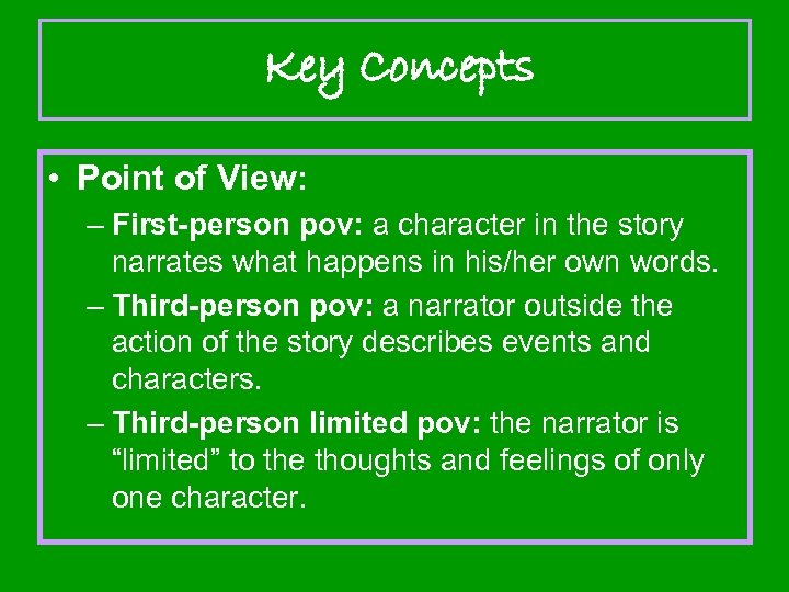 Key Concepts • Point of View: – First-person pov: a character in the story