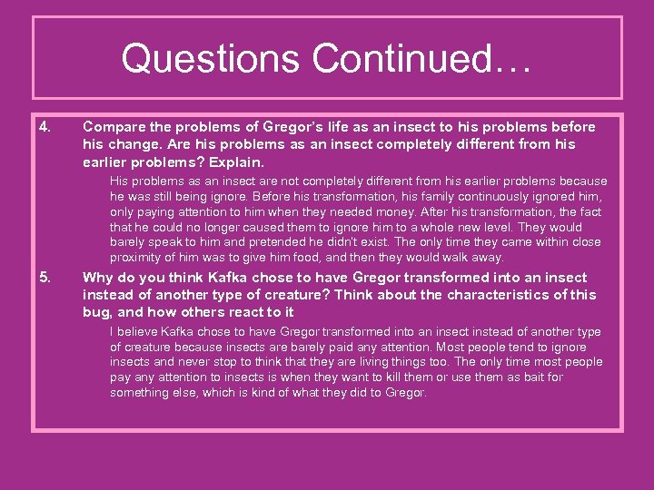 Questions Continued… 4. Compare the problems of Gregor’s life as an insect to his
