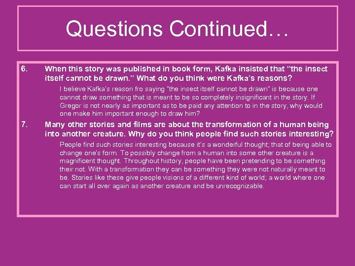 Questions Continued… 6. When this story was published in book form, Kafka insisted that