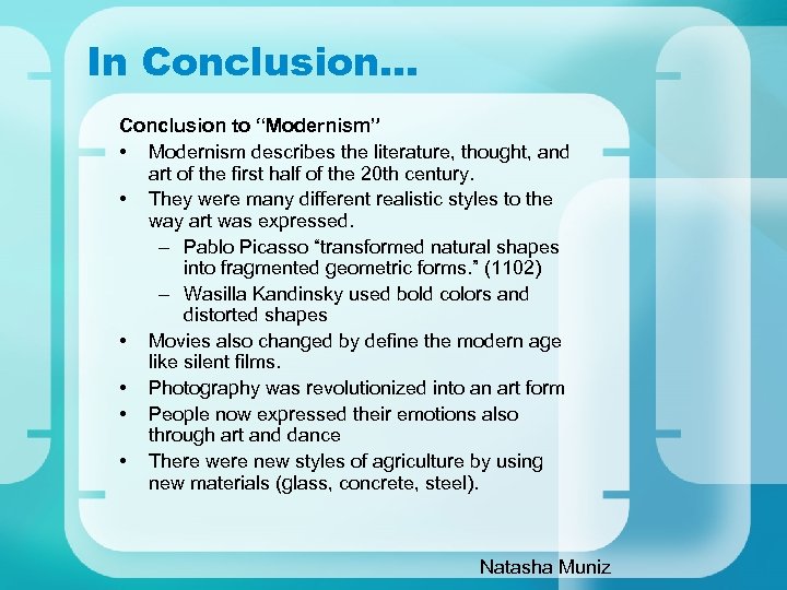 In Conclusion… Conclusion to “Modernism” • Modernism describes the literature, thought, and art of