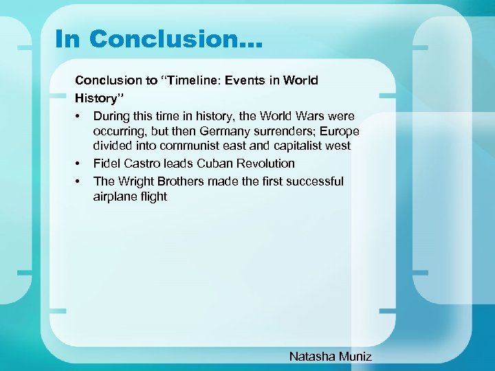 In Conclusion… Conclusion to “Timeline: Events in World History” • During this time in