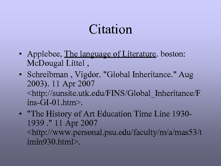 Citation • Applebee, The language of Literature. boston: Mc. Dougal Littel , • Schreibman