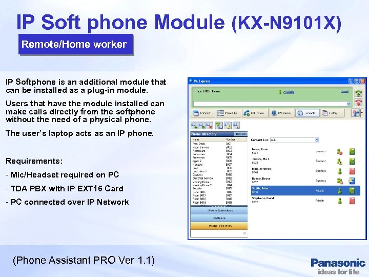 IP Soft phone Module (KX-N 9101 X) Remote/Home worker IP Softphone is an additional