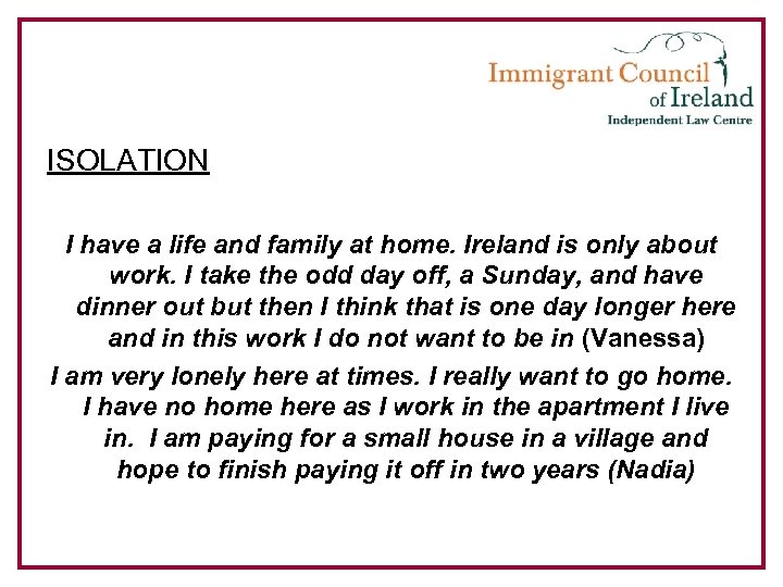 ISOLATION I have a life and family at home. Ireland is only about work.