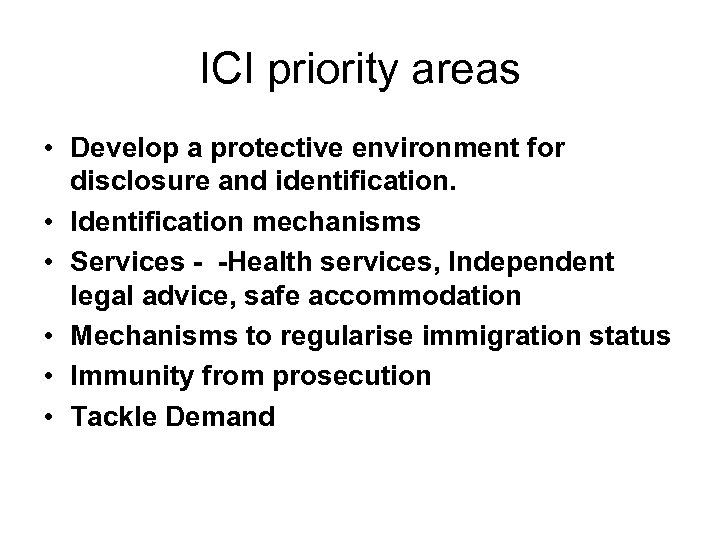 ICI priority areas • Develop a protective environment for disclosure and identification. • Identification