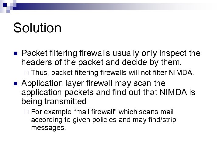 Solution n Packet filtering firewalls usually only inspect the headers of the packet and